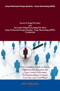Cover image: Avaya Professional Design Specialist - Avaya Networking (APDS) Secrets To Acing The Exam and Successful Finding And Landing Your Next Avaya Professional Design Specialist - Avaya Networking (APDS) Certified Job 9781486158768