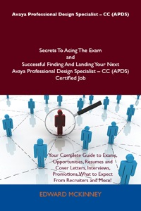 Cover image: Avaya Professional Design Specialist - CC (APDS) Secrets To Acing The Exam and Successful Finding And Landing Your Next Avaya Professional Design Specialist - CC (APDS) Certified Job 9781486158805