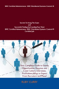 Cover image: BMC Certified Administrator- BMC Distributed Systems Control-M Secrets To Acing The Exam and Successful Finding And Landing Your Next BMC Certified Administrator- BMC Distributed Systems Control-M Certified Job 9781486159154