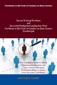 Cover image: Certificate in EU Code of Conduct on Data Centres Secrets To Acing The Exam and Successful Finding And Landing Your Next Certificate in EU Code of Conduct on Data Centres Certified Job 9781486159918