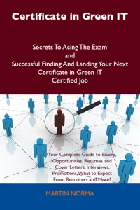 Cover image: Certificate in Green IT Secrets To Acing The Exam and Successful Finding And Landing Your Next Certificate in Green IT Certified Job 9781486159932