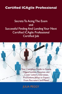 Cover image: Certified ICAgile Professional Secrets To Acing The Exam and Successful Finding And Landing Your Next Certified ICAgile Professional Certified Job 9781486160587