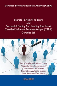 صورة الغلاف: Certified Software Business Analyst (CSBA) Secrets To Acing The Exam and Successful Finding And Landing Your Next Certified Software Business Analyst (CSBA) Certified Job 9781486161300
