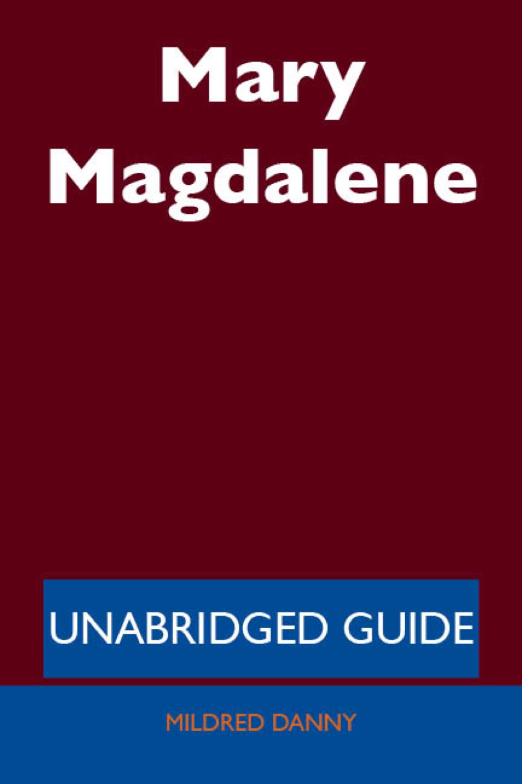Mary Magdalene – Unabridged Guide