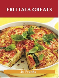 Omslagafbeelding: Frittata Greats: Delicious Frittata Recipes, The Top 66 Frittata Recipes 9781486199013