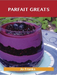 Omslagafbeelding: Parfait Greats: Delicious Parfait Recipes, The Top 71 Parfait Recipes 9781486199020