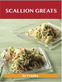 Cover image: Scallion Greats: Delicious Scallion Recipes, The Top 100 Scallion Recipes 9781486199075