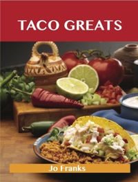 表紙画像: Taco Greats: Delicious Taco Recipes, The Top 84 Taco Recipes 9781486199099