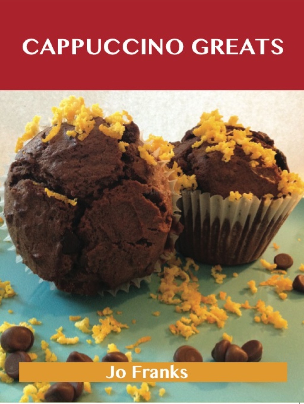 Cappuccino Greats: Delicious Cappuccino Recipes The Top 36 Cappuccino Recipes (eBook)