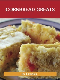 Omslagafbeelding: Cornbread Greats: Delicious Cornbread Recipes, The Top 83 Cornbread Recipes 9781486199129