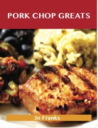 صورة الغلاف: Pork Chop Greats: Delicious Pork Chop Recipes, The Top 45 Pork Chop Recipes 9781486199143