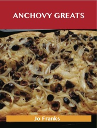 表紙画像: Anchovy Greats: Delicious Anchovy Recipes, The Top 100 Anchovy Recipes 9781486199198
