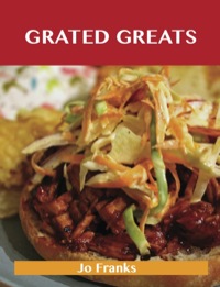 Cover image: Grated Greats: Delicious Grated Recipes, The Top 100 Grated Recipes 9781486199228