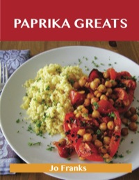 表紙画像: Paprika Greats: Delicious Paprika Recipes, The Top 100 Paprika Recipes 9781486199242