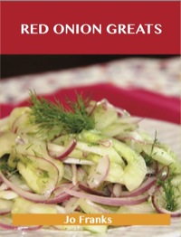 صورة الغلاف: Red Onion Greats: Delicious Red Onion Recipes, The Top 77 Red Onion Recipes 9781486199280