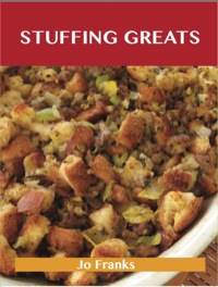 صورة الغلاف: Stuffing Greats: Delicious Stuffing Recipes, The Top 100 Stuffing Recipes 9781486199310