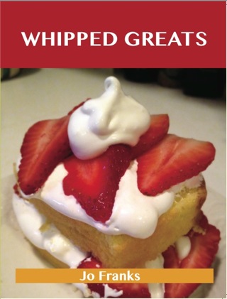 Cover image: Whipped Greats: Delicious Whipped Recipes, The Top 100 Whipped Recipes 9781486199365