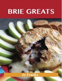 صورة الغلاف: Brie Greats: Delicious Brie Recipes, The Top 73 Brie Recipes 9781486199655