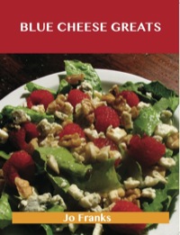 صورة الغلاف: Blue Cheese Greats: Delicious Blue Cheese Recipes, The Top 54 Blue Cheese Recipes 9781486199662