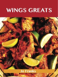 表紙画像: Wing Greats: Delicious Wing Recipes, The Top 100 Wing Recipes 9781486199716