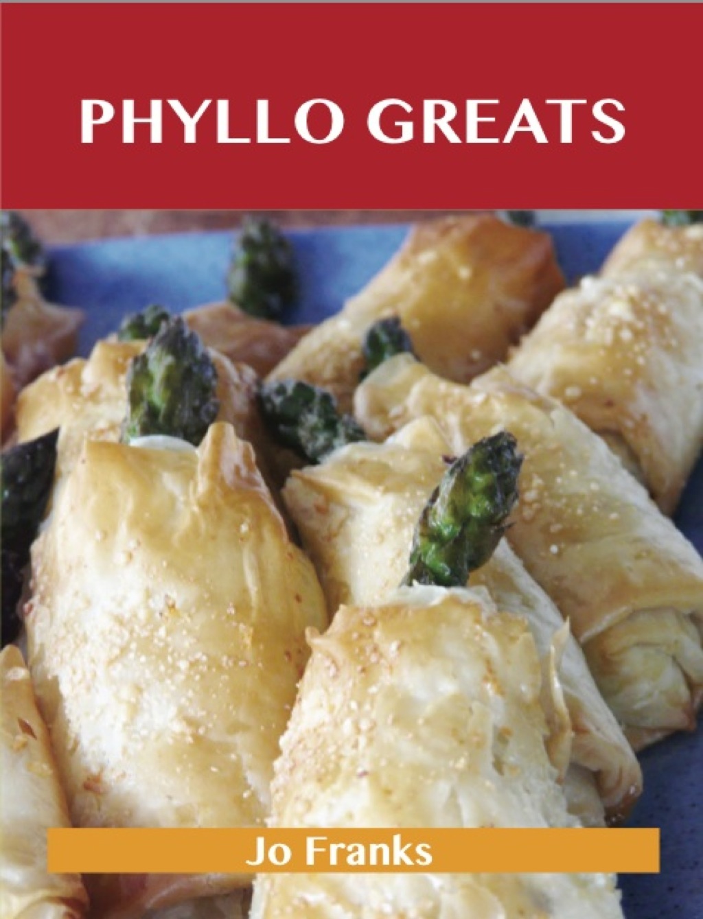 Phyllo Greats: Delicious Phyllo Recipes The Top 70 Phyllo Recipes (eBook)