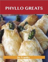Cover image: Phyllo Greats: Delicious Phyllo Recipes, The Top 70 Phyllo Recipes 9781486199754