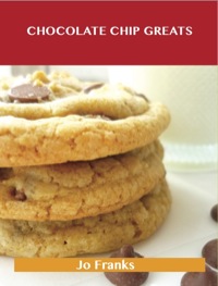 Cover image: Chocolate Chip Greats: Delicious Chocolate Chip Recipes, The Top 87 Chocolate Chip Recipes 9781486199785
