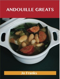 Titelbild: Andouille Greats: Delicious Andouille Recipes, The Top 77 Andouille Recipes 9781486199884