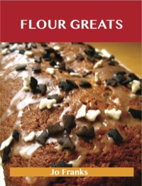 表紙画像: Flour Greats: Delicious Flour Recipes, The Top 97 Flour Recipes 9781486199990