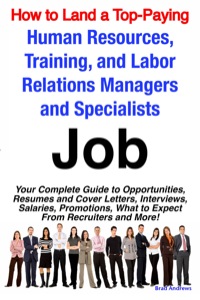 Imagen de portada: How to Land a Top-Paying Human Resources, Training, and Labor Relations Managers and Specialists Job: Your Complete Guide to Opportunities, Resumes and Cover Letters, Interviews, Salaries, Promotions, What to Expect From Recruiters and More! 9781742440040