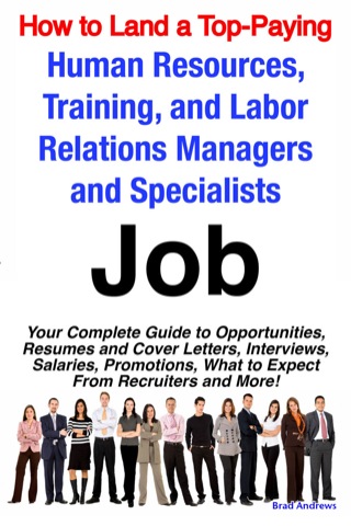 Cover image: How to Land a Top-Paying Human Resources, Training, and Labor Relations Managers and Specialists Job: Your Complete Guide to Opportunities, Resumes and Cover Letters, Interviews, Salaries, Promotions, What to Expect From Recruiters and More! 9781742440040