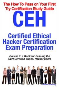 Cover image: CEH Certified Ethical Hacker Certification Exam Preparation Course in a Book for Passing the CEH Certified Ethical Hacker Exam - The How To Pass on Your First Try Certification Study Guide 9781742440194
