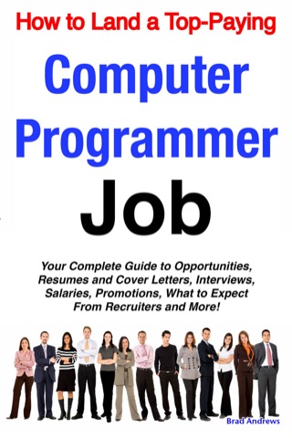 Cover image: How to Land a Top-Paying Computer Programmer Job: Your Complete Guide to Opportunities, Resumes and Cover Letters, Interviews, Salaries, Promotions, What to Expect From Recruiters and More! 9781742441283