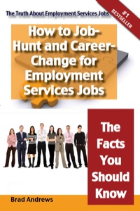 Cover image: The Truth About Employment Services Jobs - How to Job-Hunt and Career-Change for Employment Services Jobs - The Facts You Should Know 9781742441795