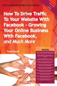 Imagen de portada: How To Drive Traffic To Your Website With Facebook - Growing Your Online Business With Facebook, and Much More - The Facebook Experts Handbook 9781742441894