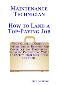 Cover image: Maintenance Technician - How to Land a Top-Paying Job: Your Complete Guide to Opportunities, Resumes and Cover Letters, Interviews, Salaries, Promotions, What to Expect From Recruiters and More! 9781742442174