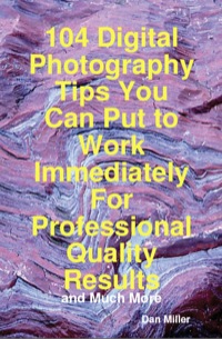 Cover image: 104 Digital Photography Tips You Can Put to Work Immediately For Professional Quality Results - and Much More 9781742442402