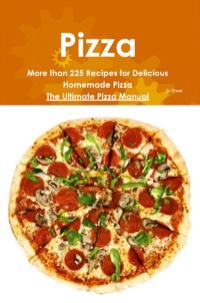 صورة الغلاف: Pizza: More than 225 Recipes for Delicious Homemade Pizza - The Ultimate Pizza Manual 9781742442471