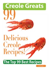 Cover image: Creole Greats: 99 Delicious Creole Recipes - The Top 99 Best Recipes 9781742442563