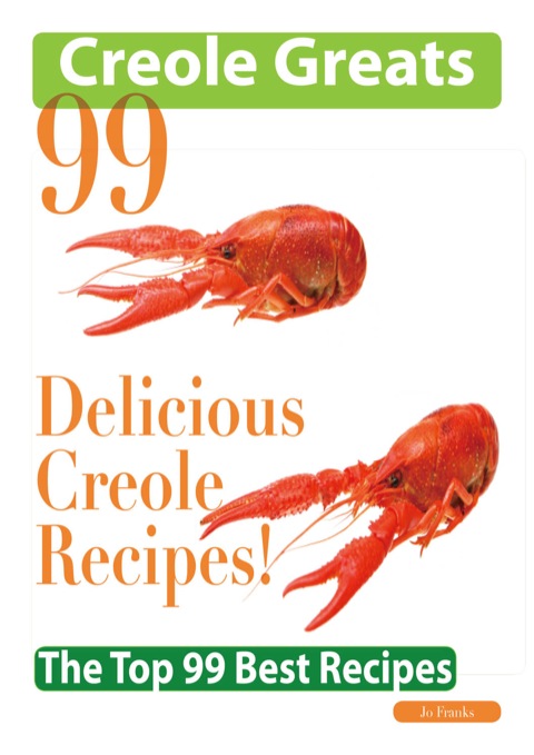Creole Greats: 99 Delicious Creole Recipes - The Top 99 Best Recipes - FULL INSTANT DOWNLOAD | PDF DOCX EPUB