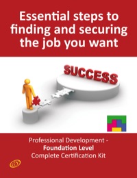 表紙画像: Essential Steps to Finding and Securing the Job you want! - Professional Development - Foundation Level Complete Certification Kit 9781742442600