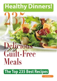 Imagen de portada: Healthy Dinners Greats: 235 Delicious Guilt-Free meals - The Top 235 Best Recipes 9781742442617