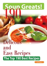 Cover image: Soup Greats: 190 Delicious and Easy Soup Recipes - The Top 190 Best Recipes 9781742442716