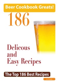 Cover image: Beer Cookbook Greats: 186 Delicious and Easy Beer Recipes - The Top 186 Best Recipes 9781742442754