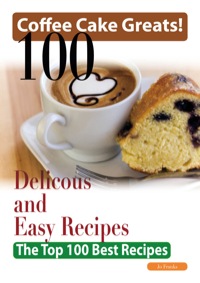 Titelbild: Coffee Cake Greats: 100 Delicious and Easy Coffee Cake Recipes - The Top 100 Best Recipes 9781742442785