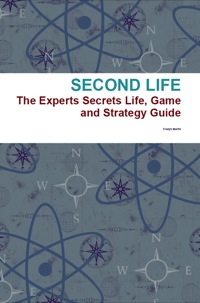 表紙画像: Second Life: The Experts Secrets Life, Game and Strategy Guide 9781742443140