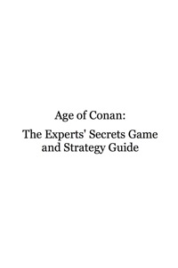 表紙画像: Age of Conan - The Experts Secrets Game and Strategy Guide 9781742443287