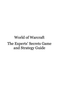 表紙画像: World of Warcraft - The Experts Secrets Game and Strategy Guide 9781742443324