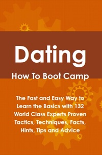 Titelbild: Dating How To Boot Camp: The Fast and Easy Way to Learn the Basics with 132 World Class Experts Proven Tactics, Techniques, Facts, Hints, Tips and Advice 9781742443508
