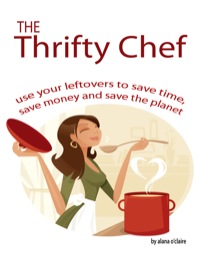 Titelbild: The Thrifty Chef - Use your Leftovers to Save Time, Save Money and Save the Planet 9781742443621